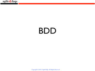 BDD



Copyright © 2013, AgileFAQs. All Rights Reserved.
 