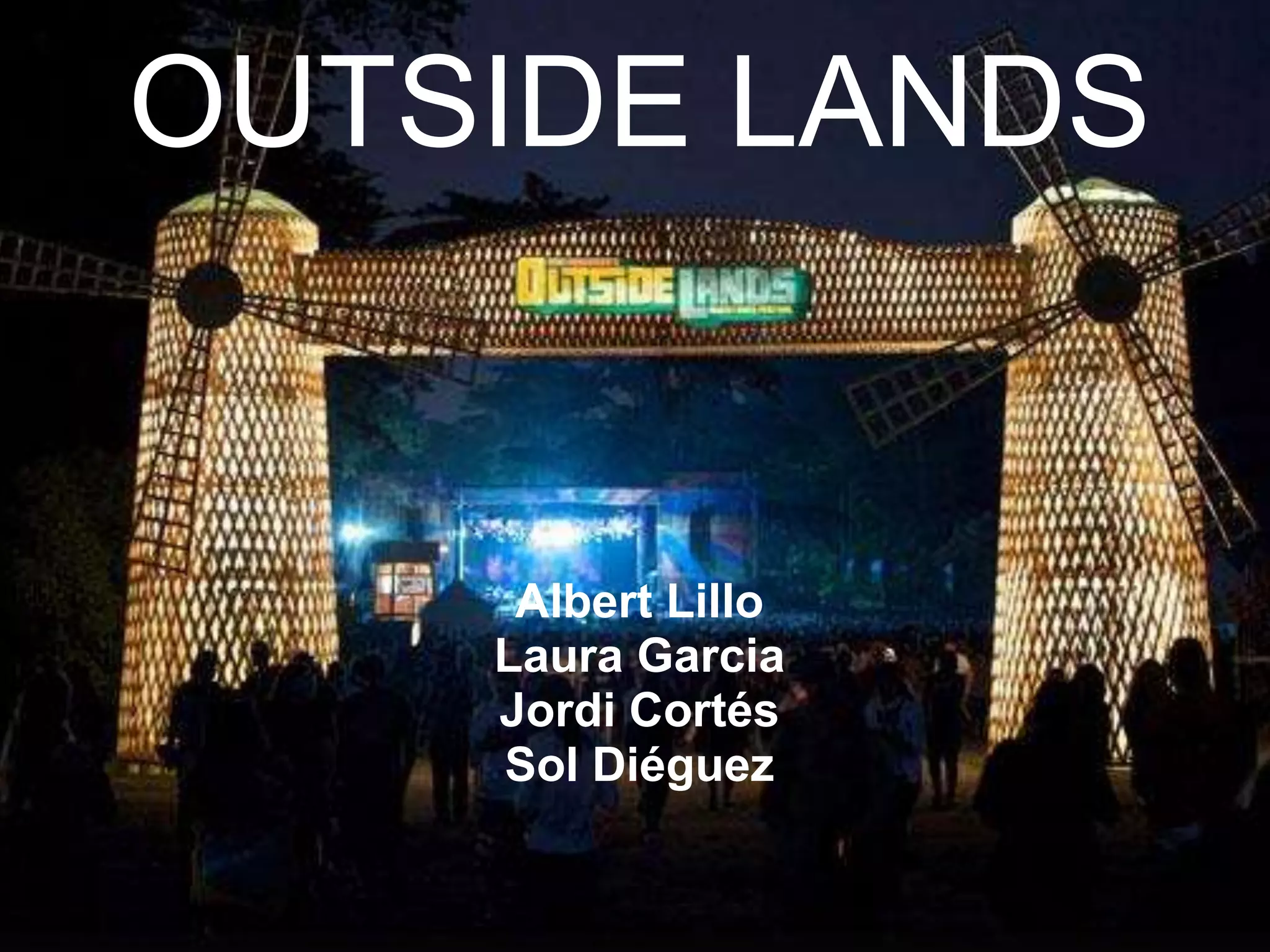 OUTSIDE LANDS
Albert Lillo
Laura Garcia
Jordi Cortés
Sol Diéguez