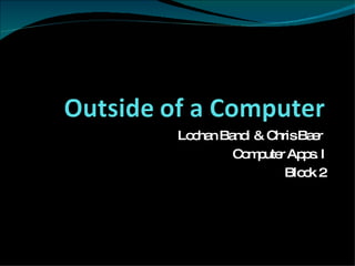 Lochan Bandi & Chris Baer  Computer Apps. I Block 2 