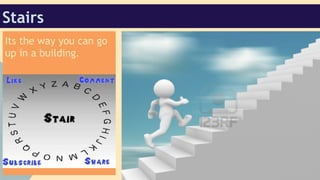 Stairs
Its the way you can go
up in a building.

 