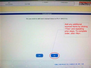 Add any additional sourced items by clicking <Yes> and repeating prior steps. To complete order, click <No>. 