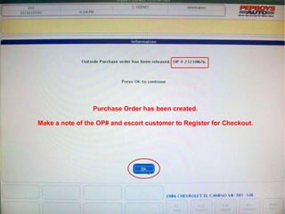Purchase Order has been created. Make a note of the OP# and escort customer to Register for Checkout. 