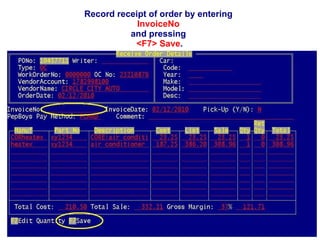 Record receipt of order by entering  InvoiceNo   and pressing  <F7> Save . 