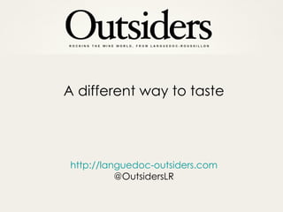 http://languedoc-outsiders.com @OutsidersLR A different way to taste 
