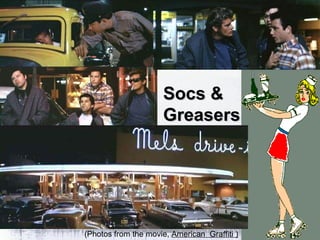 Socs & Greasers (Photos from the movie,  American  Graffiti ) 