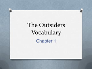 The Outsiders
 Vocabulary
  Chapter 1
 