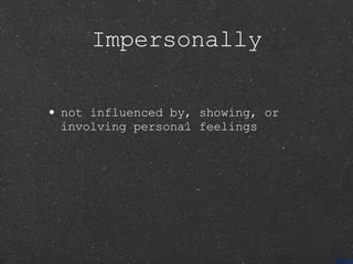 Impersonally not influenced by, showing, or involving personal feelings 