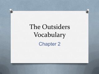 The Outsiders
 Vocabulary
  Chapter 2
 