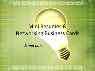 Mini Resumes &
Networking Business Cards

   Stand out!
 