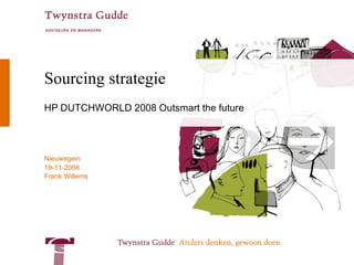 Sourcing strategie HP DUTCHWORLD 2008 Outsmart the future 