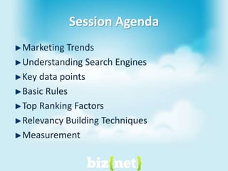 Session AgendaMarketing TrendsUnderstanding Search EnginesKey data pointsBasic RulesTop Ranking FactorsRelevancy Building TechniquesMeasurement