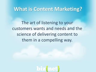 What is Content Marketing?The art of listening to your customers wants and needs and the science of delivering content to them in a compelling way.