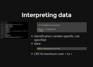 Interpreting data
identi cation: vendor-speci c, not
speci ed
data:
CRC16-checksum over / to !
/???5<identification>
<data...