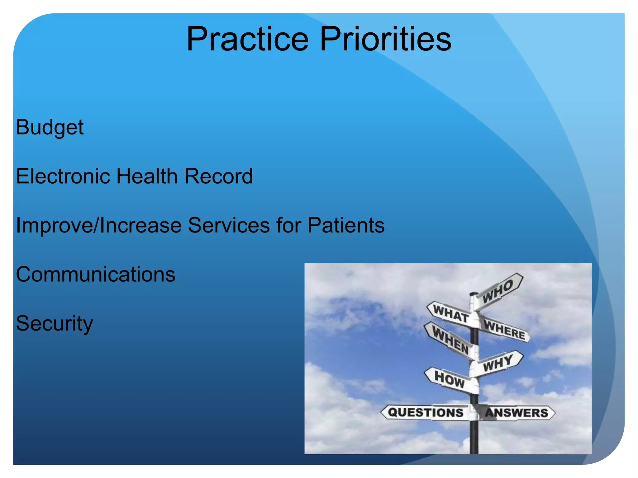 Practice PrioritiesBudgetElectronic Health RecordImprove/Increase Services for PatientsCommunicationsSecurity