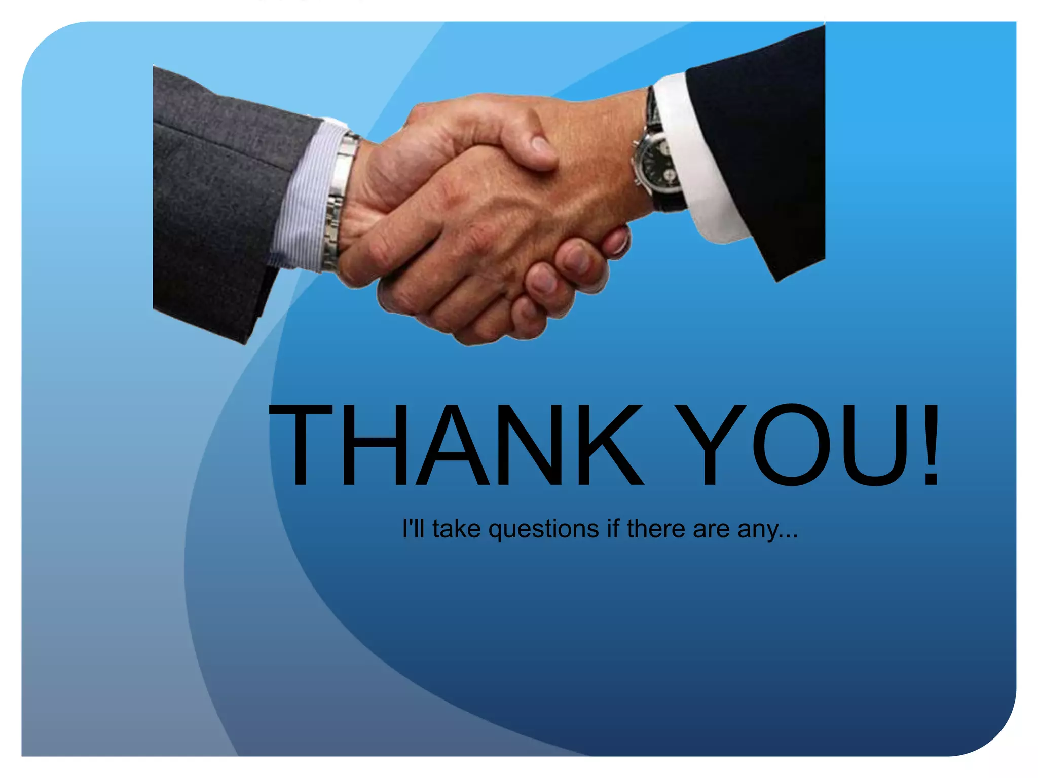 THANK YOU!I'll take questions if there are any...