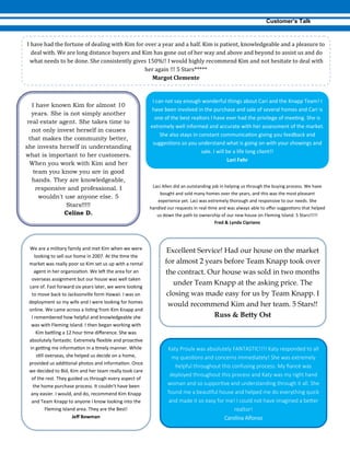 I have known Kim for almost 10
years. She is not simply another
real estate agent. She takes time to
not only invest herself in causes
that makes the community better,
she invests herself in understanding
what is important to her customers.
When you work with Kim and her
team you know you are in good
hands. They are knowledgeable,
responsive and professional. I
wouldn't use anyone else. 5
Stars!!!!!
Celine D.
-
Excellent Service! Had our house on the market
for almost 2 years before Team Knapp took over
the contract. Our house was sold in two months
under Team Knapp at the asking price. The
closing was made easy for us by Team Knapp. I
would recommend Kim and her team. 5 Stars!!
Russ & Betty Ost
 