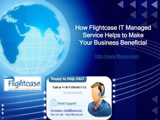 How Flightcase IT Managed
Service Helps to Make
Your Business Beneficial
http://www.fltcase.com
 