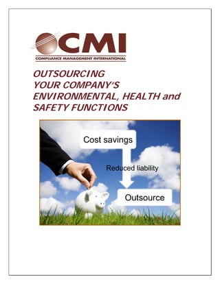 OUTSOURCING
YOUR COMPANY’S
ENVIRONMENTAL, HEALTH and
SAFETY FUNCTIONS
Reduced liability
 