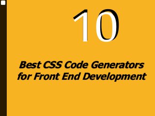 Best CSS Code Generators
for Front End Development
 
