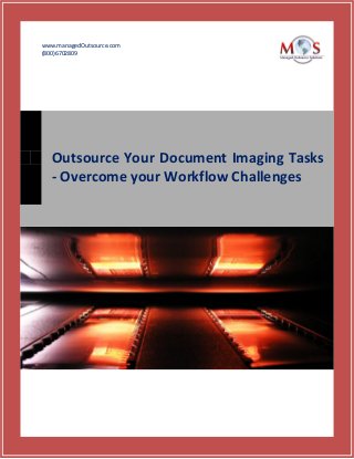www.managedOutsource.com
(800)6702809
Outsource Your Document Imaging Tasks
- Overcome your Workflow Challenges
 