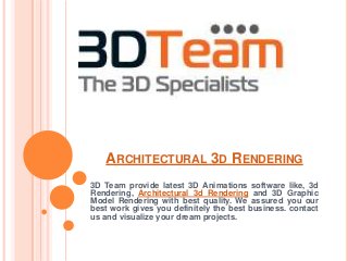 ARCHITECTURAL 3D RENDERING
3D Team provide latest 3D Animations software like, 3d
Rendering, Architectural 3d Rendering and 3D Graphic
Model Rendering with best quality. We assured you our
best work gives you definitely the best business. contact
us and visualize your dream projects.

 