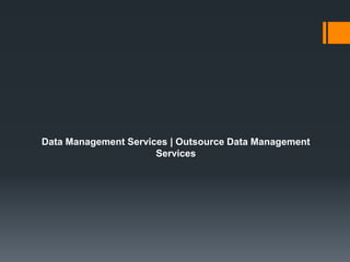 Data Management Services | Outsource Data Management
Services
 