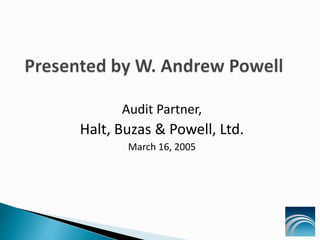 Audit Partner,
Halt, Buzas & Powell, Ltd.
March 16, 2005
 