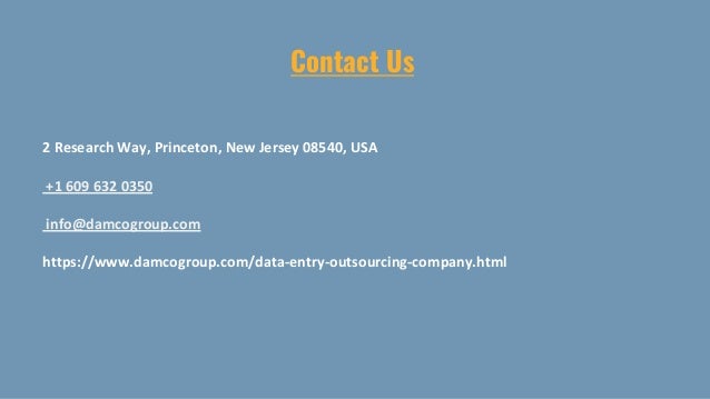 Contact Us
2 Research Way, Princeton, New Jersey 08540, USA
+1 609 632 0350
info@damcogroup.com
https://www.damcogroup.com/data-entry-outsourcing-company.html
 