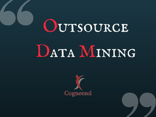 Outsource
Data Mining
 