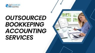 OUTSOURCED
BOOKKEPING
ACCOUNTING
SERVICES
 