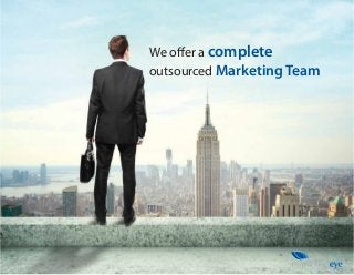 We offer a complete
outsourced Marketing Team
 
