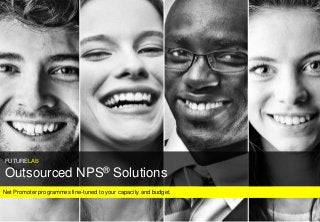 FUTURELAB
FUTURELAB
Net Promoter programmes fine-tuned to your capacity and budget.
FUTURELAB
Outsourced NPS® Solutions
 