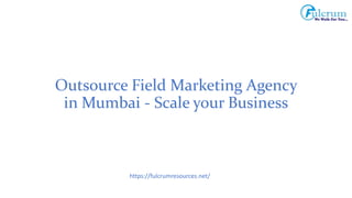 Outsource Field Marketing Agency
in Mumbai - Scale your Business
https://fulcrumresources.net/
 