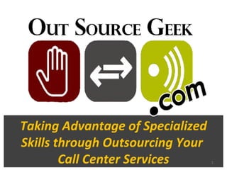 Taking Advantage of Specialized Skills through Outsourcing Your  Call Center Services 