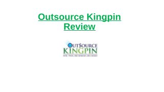  
Outsource Kingpin
Review
 