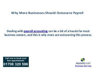 Why More Businesses Should Outsource Payroll

Dealing with payroll accounting can be a bit of a hassle for most
business owners, and this is why more are outsourcing this process.

 