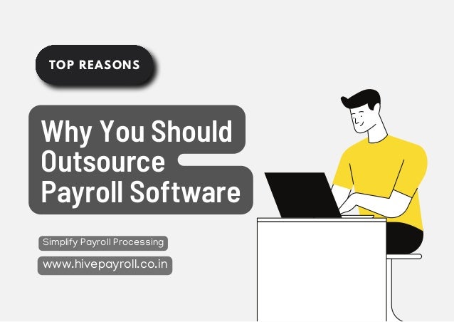 TOP REASONS
Simplify Payroll Processing
www.hivepayroll.co.in
Why You Should
Outsource
Payroll Software
 