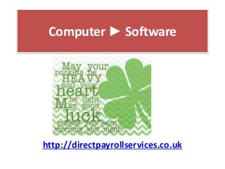 Computer ► Software
http://directpayrollservices.co.uk
 