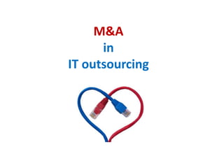 M&A
in
IT outsourcing
 