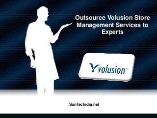 Outsource Volusion Store
Management Services to
Experts
SunTecIndia.net
 