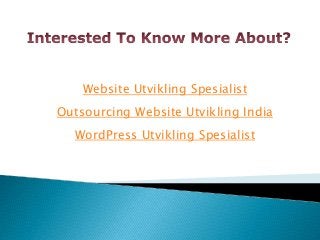 Website Utvikling Spesialist
Outsourcing Website Utvikling India
WordPress Utvikling Spesialist
 