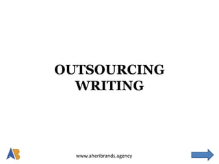 www.aheribrands.agency
OUTSOURCING
WRITING
 
