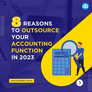 www.outbooks.com.au
REASONS
TO OUTSOURCE
YOUR
ACCOUNTING
FUNCTION
IN 2023
 