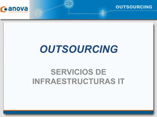 OUTSOURCING SERVICIOS DE INFRAESTRUCTURAS IT 