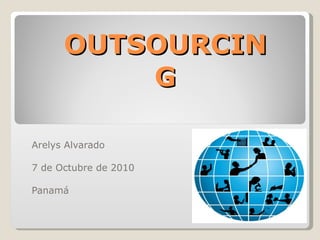 OUTSOURCING Arelys Alvarado 7 de Octubre de 2010 Panamá 