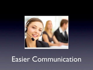 Easier Communication
 