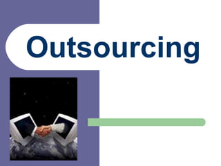Outsourcing
 