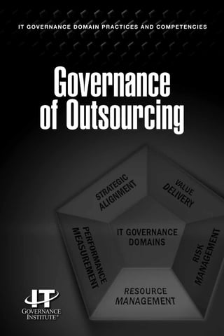 Governance
of Outsourcing
IT GOVERNANCE DOMAIN PRACTICES AND COMPETENCIES
 