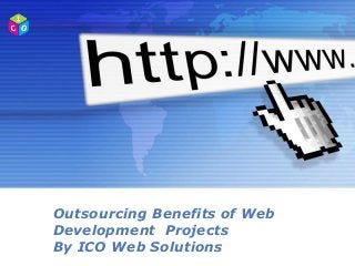 Outsourcing Benefits of Web
Development Projects
By ICO Web Solutions
Powerpoint Templates

Page 1

 