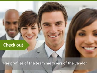 The profiles of the team members of the vendor
Check out
 